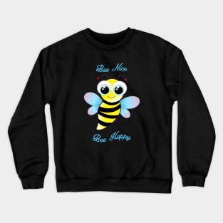 Bee Nice. cute bee is happy Crewneck Sweatshirt